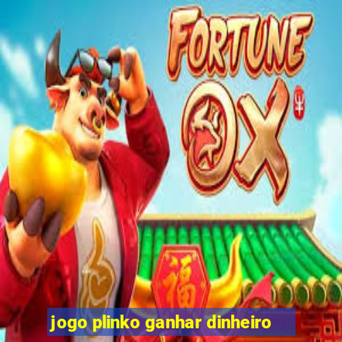 jogo plinko ganhar dinheiro